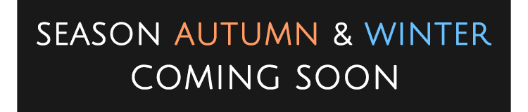 SEASON AUTUMN & WINTER｜COMING SOON